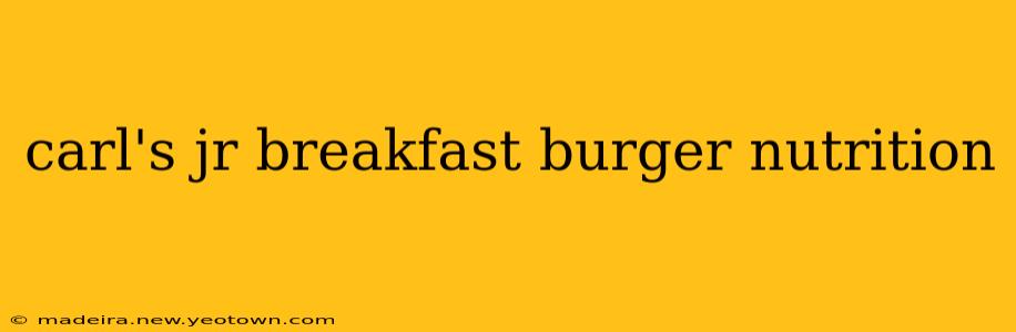 carl's jr breakfast burger nutrition