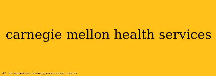 carnegie mellon health services