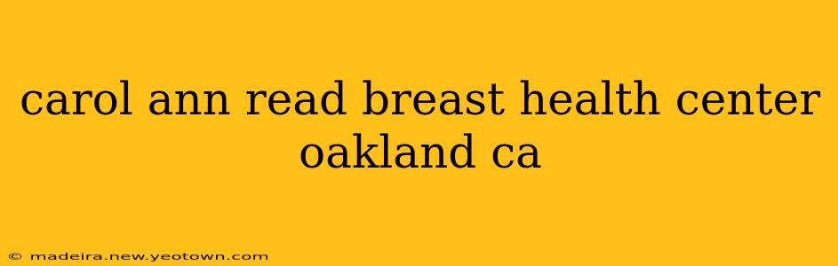 carol ann read breast health center oakland ca