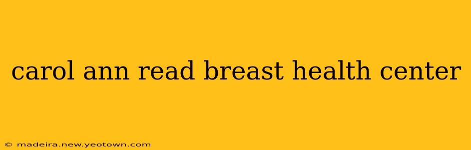 carol ann read breast health center
