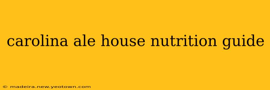 carolina ale house nutrition guide