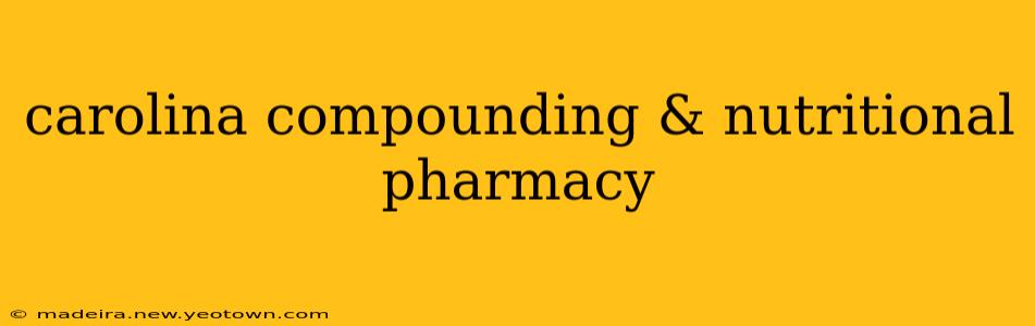 carolina compounding & nutritional pharmacy