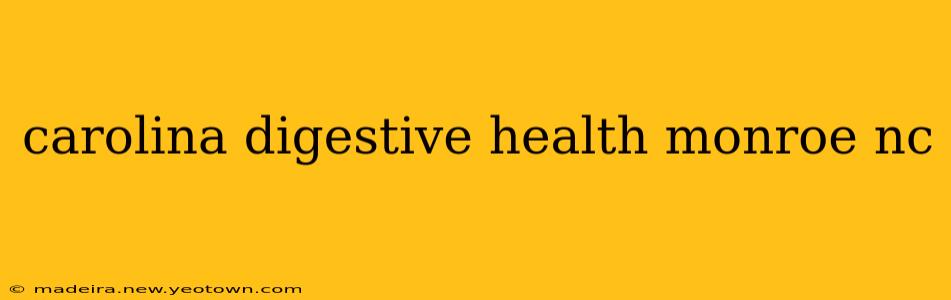 carolina digestive health monroe nc