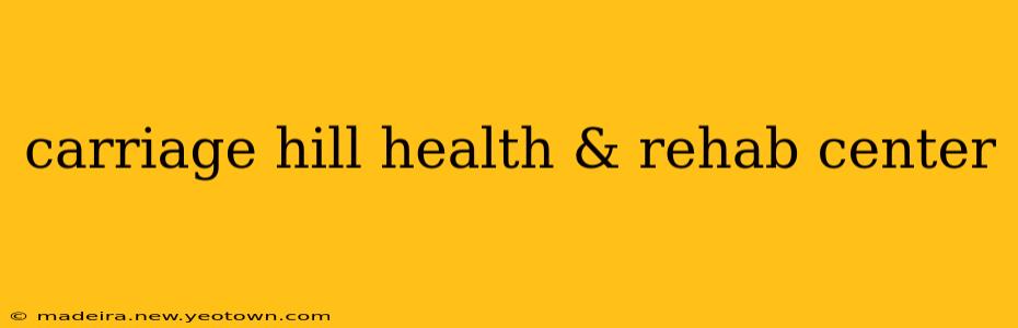 carriage hill health & rehab center