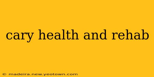 cary health and rehab