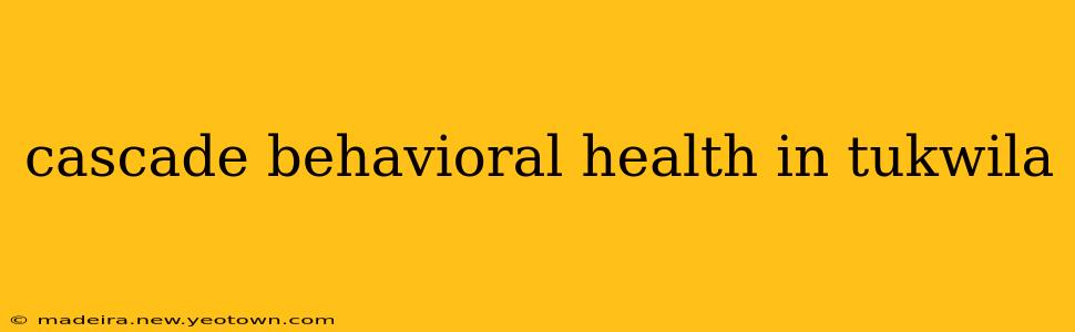 cascade behavioral health in tukwila