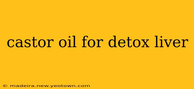 castor oil for detox liver