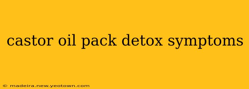 castor oil pack detox symptoms
