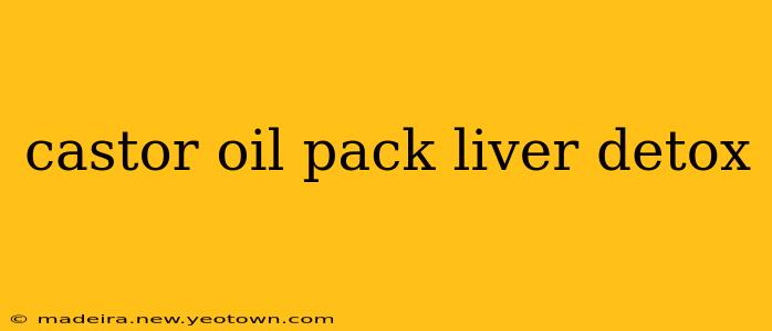 castor oil pack liver detox