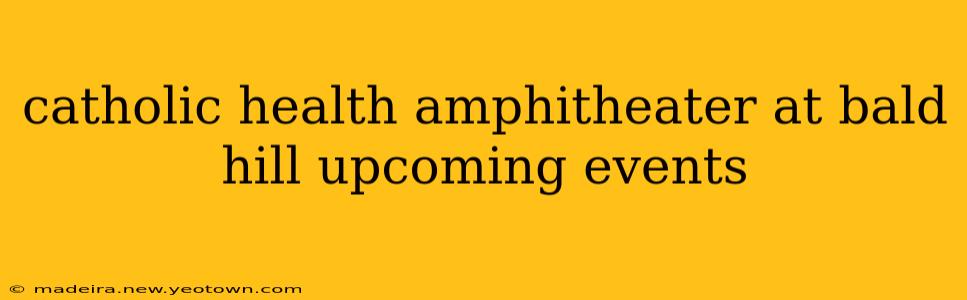 catholic health amphitheater at bald hill upcoming events