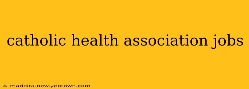 catholic health association jobs