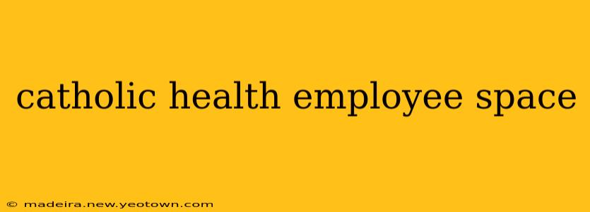 catholic health employee space