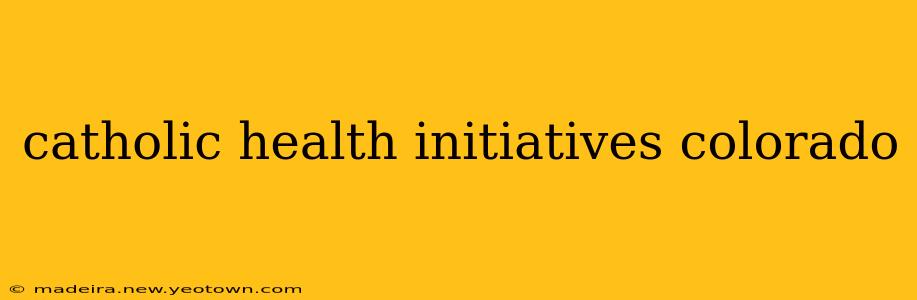 catholic health initiatives colorado
