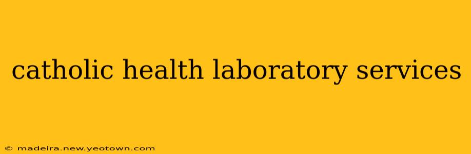 catholic health laboratory services