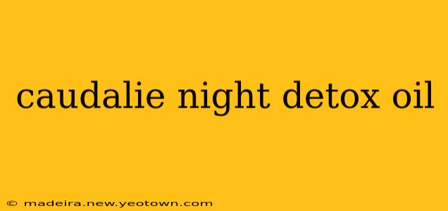 caudalie night detox oil