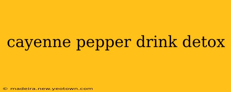 cayenne pepper drink detox