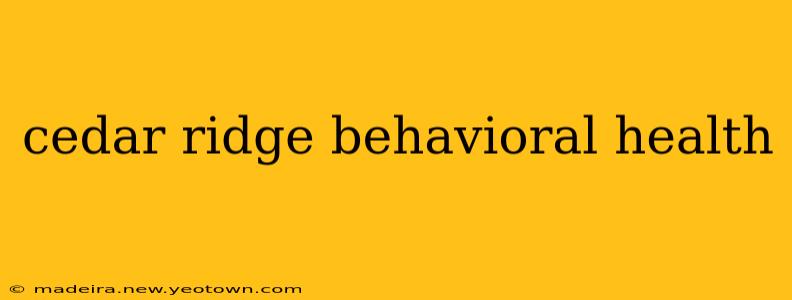 cedar ridge behavioral health
