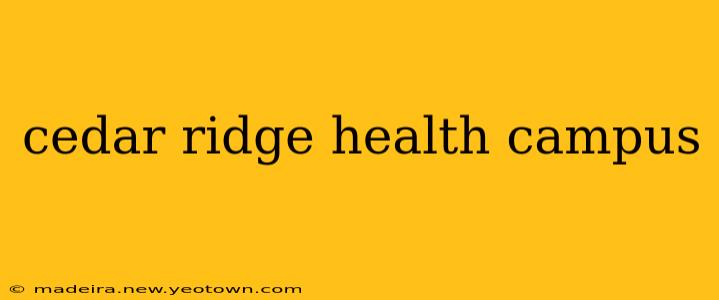 cedar ridge health campus