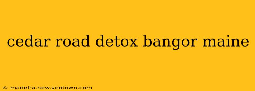 cedar road detox bangor maine
