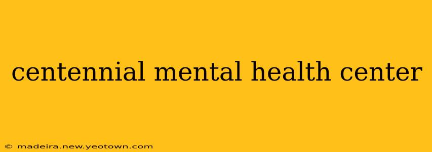 centennial mental health center