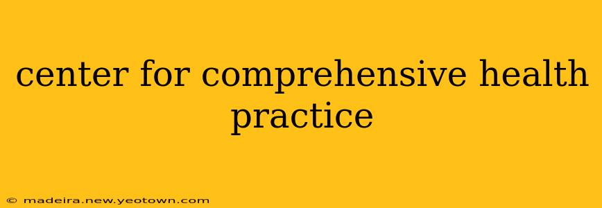 center for comprehensive health practice