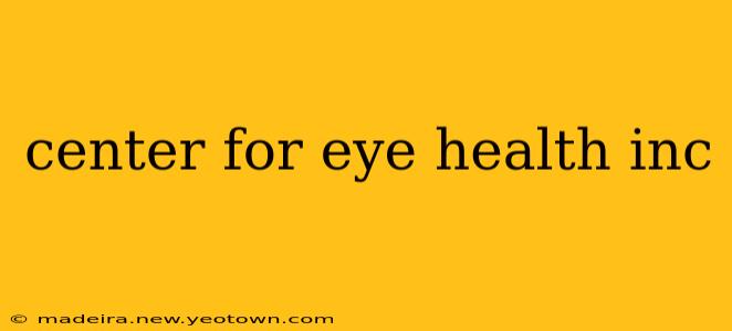 center for eye health inc