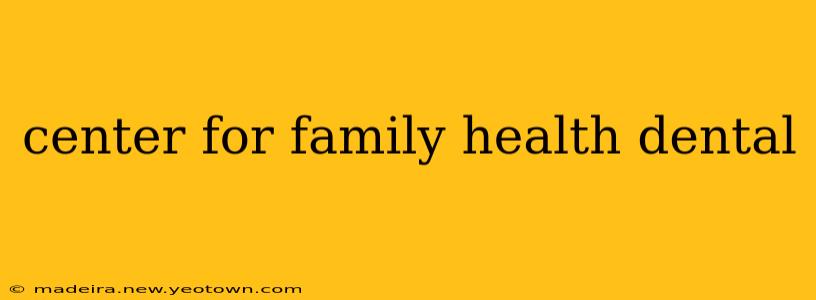 center for family health dental