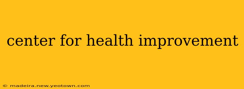 center for health improvement