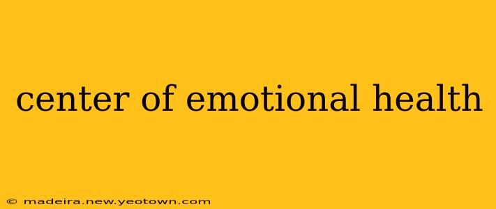 center of emotional health