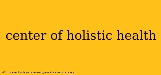 center of holistic health
