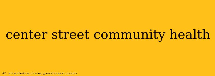 center street community health