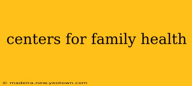 centers for family health