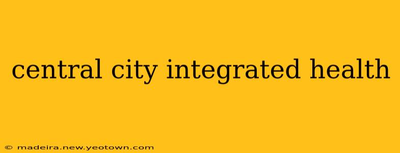 central city integrated health