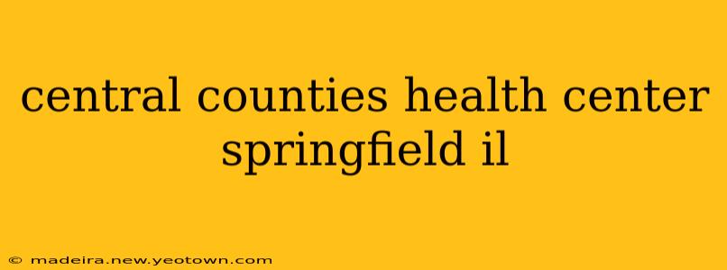 central counties health center springfield il