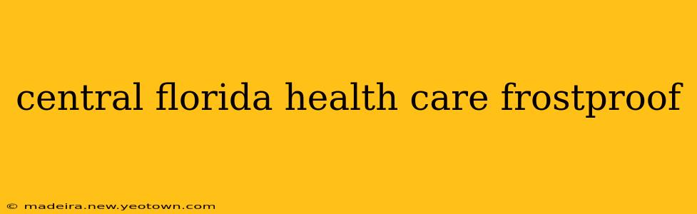 central florida health care frostproof