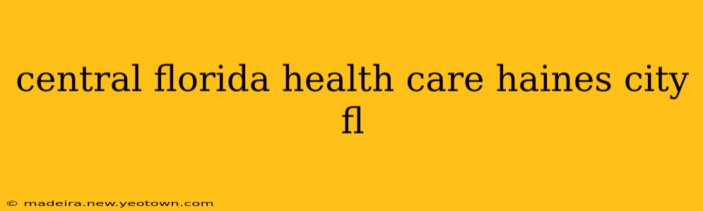 central florida health care haines city fl