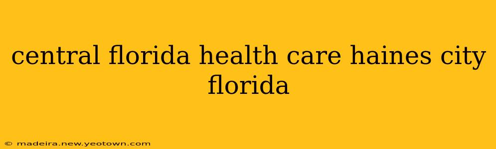central florida health care haines city florida
