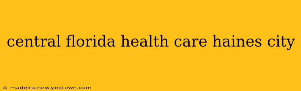 central florida health care haines city