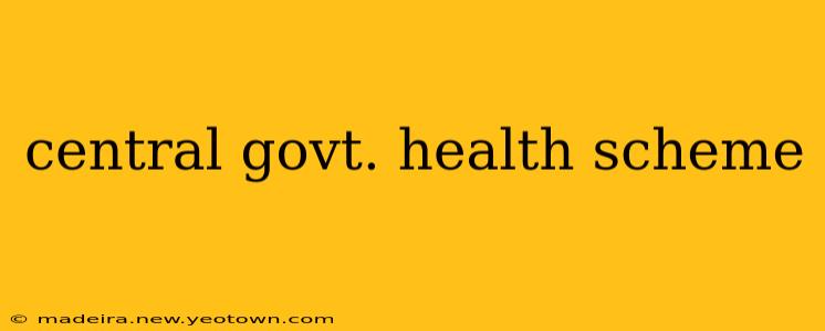 central govt. health scheme