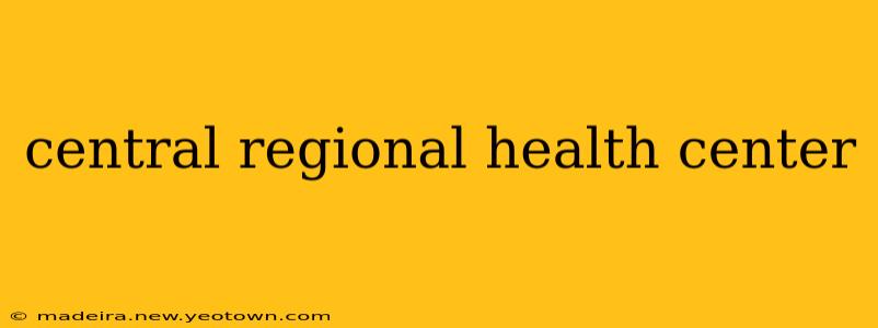 central regional health center