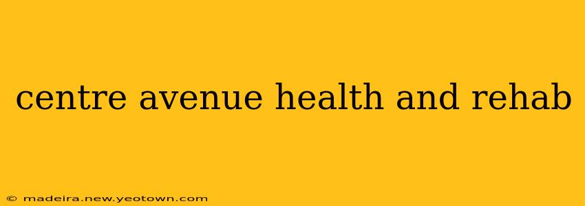 centre avenue health and rehab