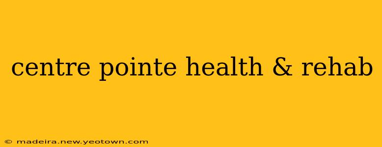 centre pointe health & rehab