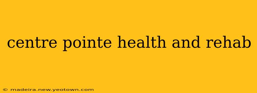 centre pointe health and rehab