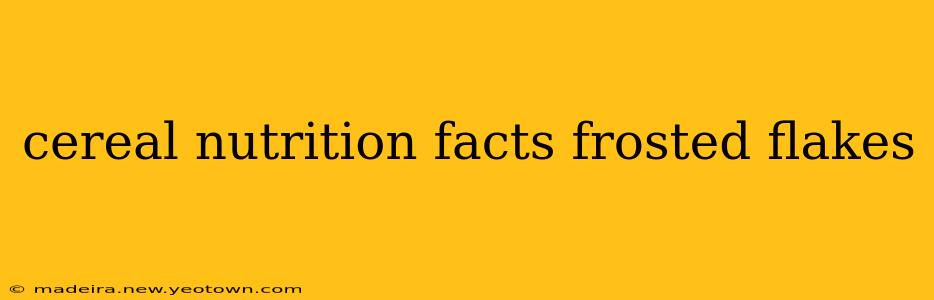 cereal nutrition facts frosted flakes