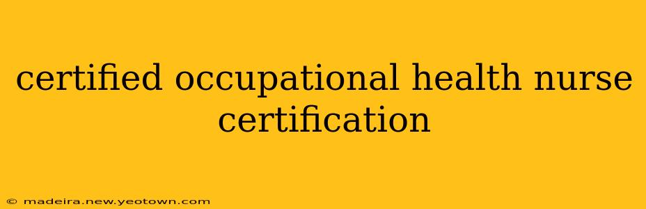 certified occupational health nurse certification