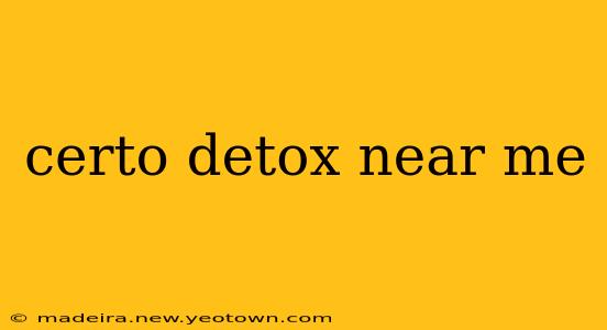 certo detox near me
