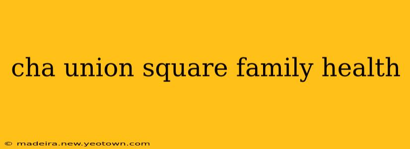 cha union square family health