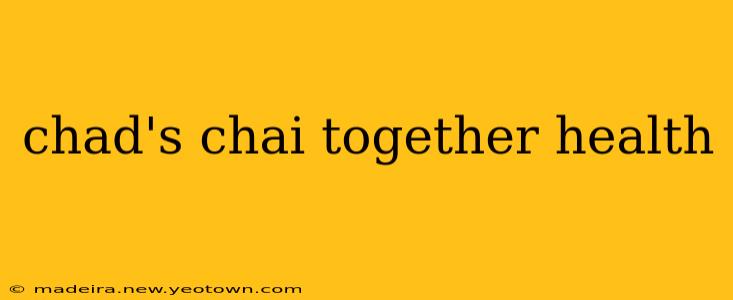 chad's chai together health