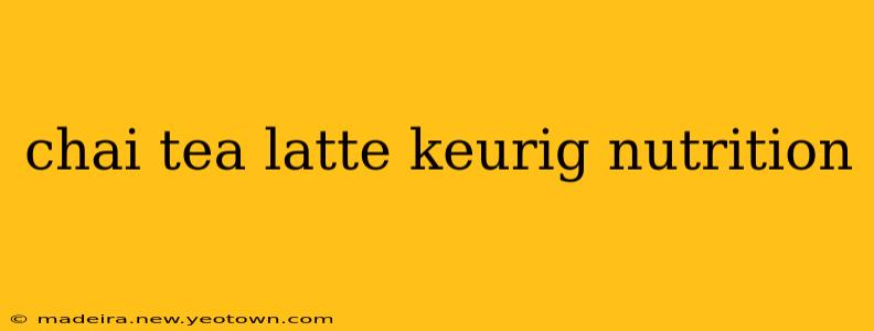 chai tea latte keurig nutrition