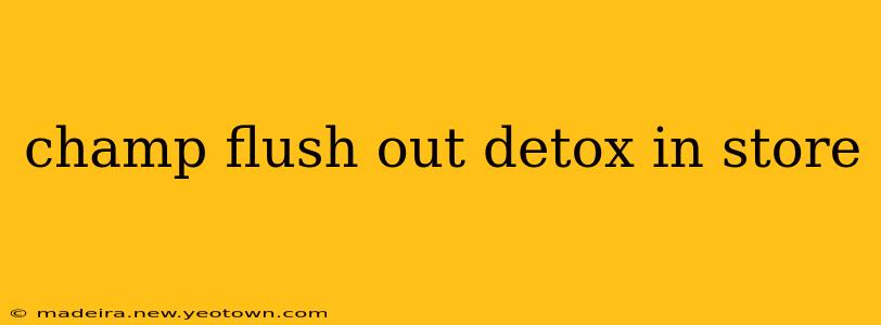champ flush out detox in store